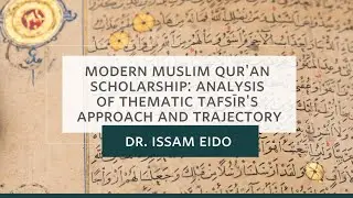 Modern Muslim Qur&rsquo;ān Scholarship: Analysis of Thematic Tafsīr's Approach and Trajectory