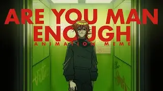 ARE YOU MAN ENOUGH? | Animation | OC