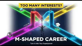 Career Strategy For People With Too Many Interests (The M-Shaped Future )
