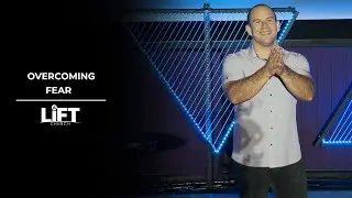 Overcoming Fear | Summer LiFT | Pastor Kenneth Wagner |