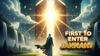 The First Person to Enter Jannah: A Journey of Faith, Sacrifice, and Mercy