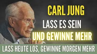 Wie du lernst, loszulassen &ndash; ohne aufzugeben | Carl Jung