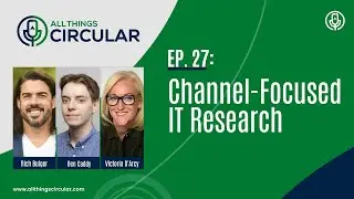 EP. 27: All Things Circular Podcast - Channel-Focused IT Research with Ben Caddy from Canalys