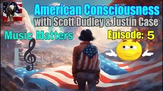 American Consciousness Awesome Music Matters Scott Dudley, Episode 5