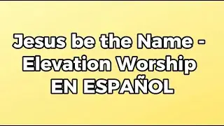 Elevation Worship - Jesus Be the Name (Traducida al Español)