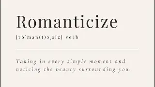 How I romanticize life.
