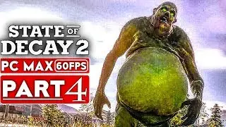STATE OF DECAY 2 Gameplay Walkthrough Part 4 [1080p HD PC 60FPS MAX Settings] - No Commentary