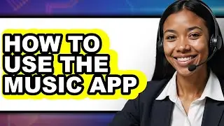 How to Use the Music App - Step by Step