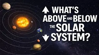 What&rsquo;s Above and Below the Solar System