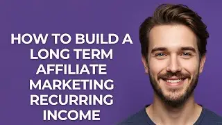 How to Build a Long Term Affiliate Marketing Recurring Income - GUIDE!