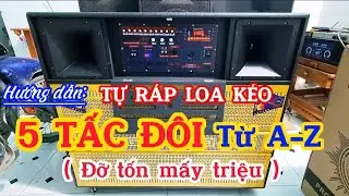 Hướng dẫn tự ráp loa kéo 5 tấc đôi/Cách ráp loa kéo 5 tấc đôi/Tiên Tiến Audio