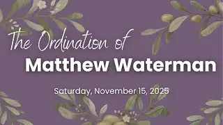 Ordination of Matthew Jay Waterman
