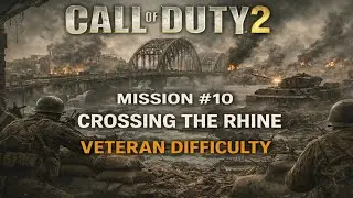 Call Of Duty 2 - Mission #10:  Crossing The Rhine - FINALE | Veteran Difficulty