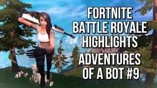 Call Me Lorde Botte - Adventures of a Bot #9 - Fortnite Battle Royale Highlights