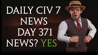 Daily Sid Meier's Civilization 7 News - Day 371