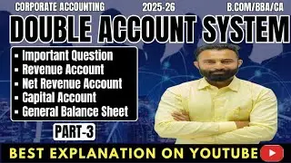 Double Account System | Revenue A/c |Net Revenue A/c | Capital A/c | General  Balance Sheet | Part-3