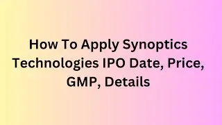 How To Apply Synoptics Technologies IPO Date, Price, GMP, Details