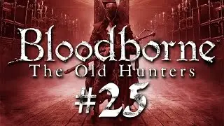 Bloodborne The Old Hunters #25 - Mondschwert flieg und sieg!