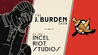 The Culture War on Table Top w/ Incel Riot Studios: The J. Burden Show Ep. 396