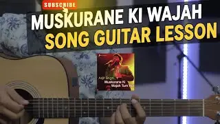 Muskurane Ki Wajah || Guitar Lesson || Chords Strumming || Prince Mehra || Arijit Singh 