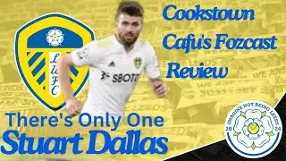 Leeds United's Most Versatile Player ever? My Review Of The Stuart Dallas Story on The Fozcast!!