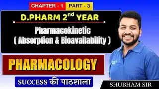 D.Pharm 2nd Year | Pharmacology: Pharmacokinetics- Absorption & Bioavailability | Chapter 1(Part 3)