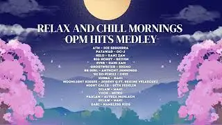 Relax and Chill Mornings [OPM Hits Medley]