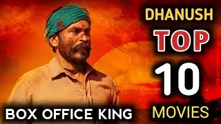 Dhanush Top 10 Movies | Dhanush Blockbusters Movies | Dhanush Top 10 Highest Grossing Movies