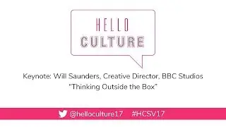 Hello Culture 2017 - Keynote 1 - Will Saunders, Creative Director, BBC Studios