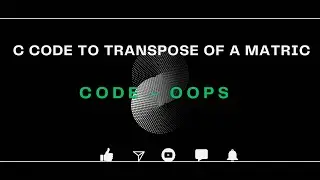 C Code to Transpose of a Matrix | C Tutorials for Beginners