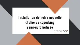 VEOLOG : d&eacute;couvrez notre nouvelle cha&icirc;ne de copacking semi-automatis&eacute;e
