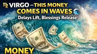 ♍️ VIRGO &mdash; THIS MONEY COMES IN WAVES 🌊 Delays Lift, Long Waited Blessings Released‼️
