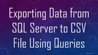 Exporting Data from SQL Server to CSV File Using Queries