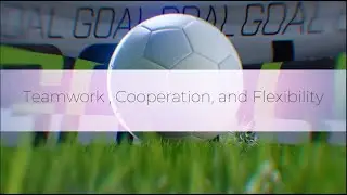 Teamwork, Cooperation, and Flexibility.
