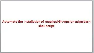 Automate Git Installation, upgrade and downgrade using bash shell script