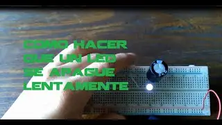 como hacer que un led se apague lento/ circuito de conexión