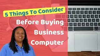 5 Things to Consider Before Buying Business Computer