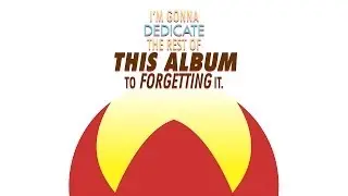 I'm Gonna Dedicate the Rest of This Album to Forgetting It