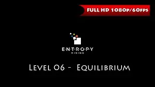 Entropy Rising - Level 06 Equilibrium [1080p/60fps]
