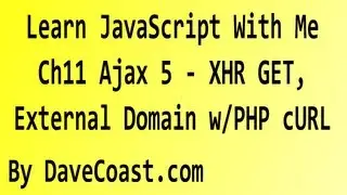 Learn JavaScript With Me - Ajax 5 - XHR GET, External Domain w/PHP cURL - Ch11 HD Video - Tutorial