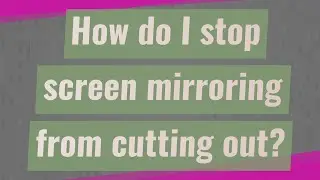 How do I stop screen mirroring from cutting out?