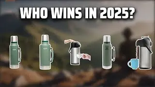The Top 5 Best Stanley Thermos in 2025 - Must Watch Before Buying!