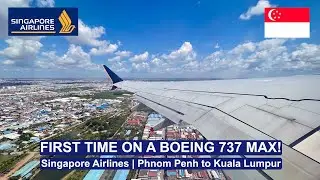 Singapore Airlines | First Time on a 737 MAX | Phnom Penh to Kuala Lumpur