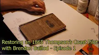 Rare 1865 Great Lakes Coast Pilot Restoration - Episode 1