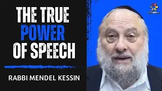 The True Power of Speech - Rabbi Mendel Kessin