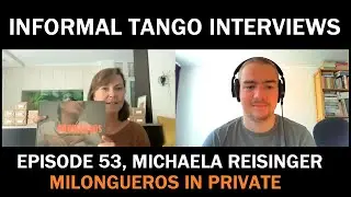 Informal Tango Interviews #53, Michaela Reisinger [A glimpse into the private life of milongueros]
