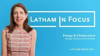 Latham In Focus: Joint Ventures in Energy Transition Projects