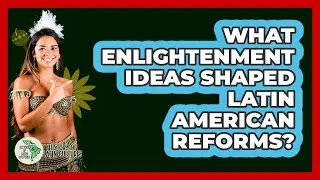 What Enlightenment Ideas Shaped Latin American Reforms? - History Of Latin Cultures