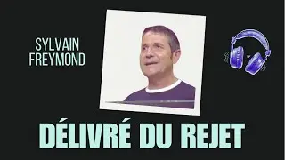 Sylvain Freymond : D&eacute;livr&eacute; du rejet