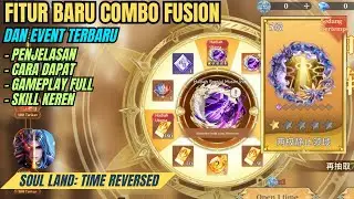 Fitur Baru Combo Fusion Dan Event Terbaru! Penjelasan Dan Review - Soul Land: Time Reversed